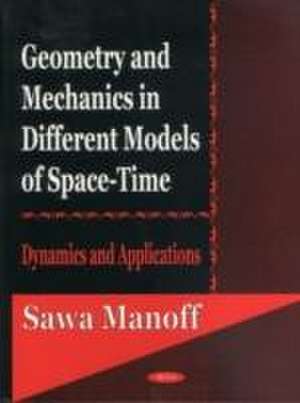 Geometry & Mechanics in Different Models of Space-Time: Dynamics & Applications de Sawa Manoff