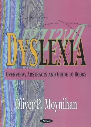 Dyslexia: Overview, Abstracts & Guide to Books de Oliver P Moynihan