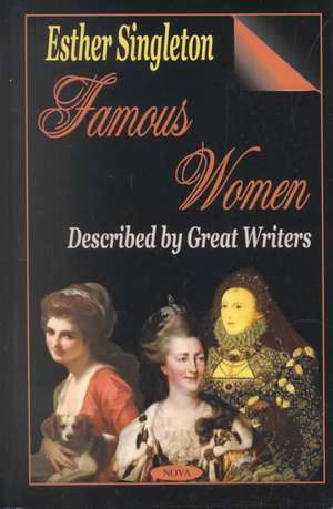 Famous Women: Described by Great Writers de Esther Singleto