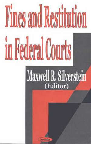 Fines & Restitution in Federal Courts de Maxwell R Silverstein