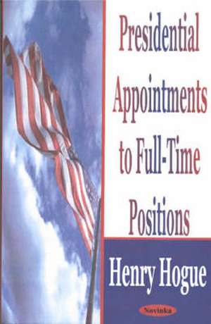 Presidential Appointments to Full-Time Positions de Henry Hogue