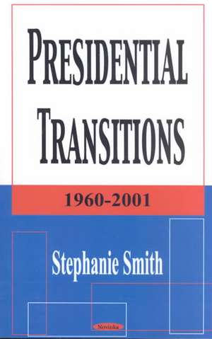 Presidential Transitions: 1960-2001 de Stephanie Smith