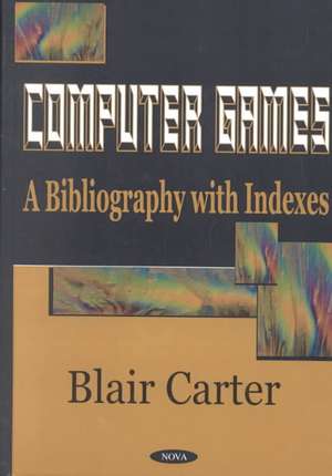 Computer Games: A Bibliography with Indexes de Blair Carte