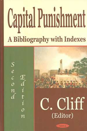 Capital Punishment: A Bibliography with Indexes, Second Edition de C Clif