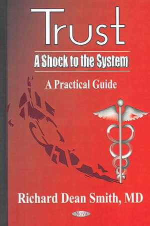 Trust -- A Shock to the System: A Practical Guide de Richard Dean Smith MD