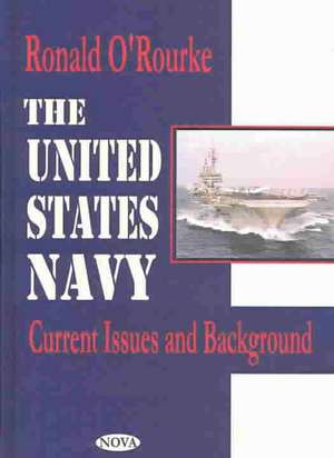 United States Navy: Current Issues & Background de Ronald O Rourke