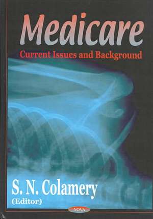 Medicare: Current Issues & Background de S N Colamery