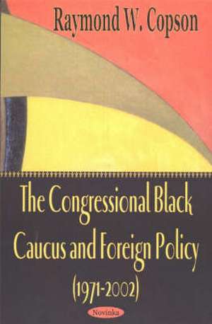 Congressional Black Caucus & Foreign Policy (1971-2002) de Raymond W Copson