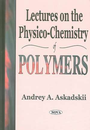 Lectures on the Physico-Chemistry of Polymers de Audrey A Askadskii