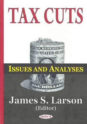 Tax Cuts: Issues & Analyses de James S Larson