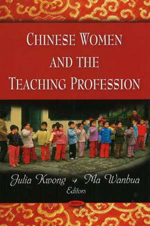 Chinese Women & the Teaching Profession de Julia Kwong