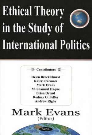 Ethical Theory in the Study of International Politics de MARK EVANS