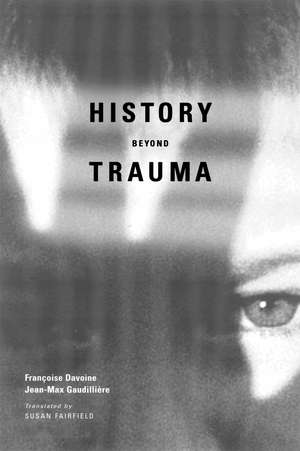 History Beyond Trauma de Francoise Davoine