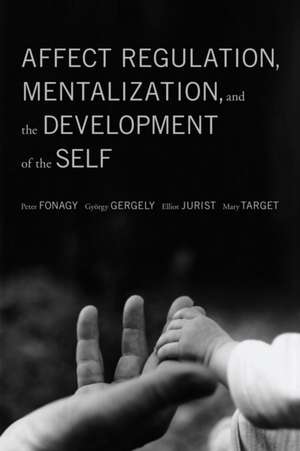 Affect Regulation, Mentalization, and the Development of the Self de Peter Fonagy