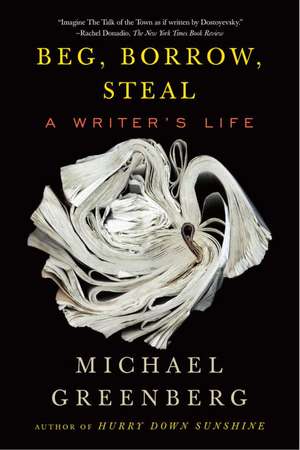 Beg, Borrow, Steal: A Writer's Life de Michael Greenberg