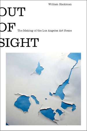 Out of Sight: The Los Angeles Art Scene of the Sixties de William Hackman