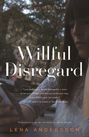 Willful Disregard: A Novel about Love de Lena Andersson