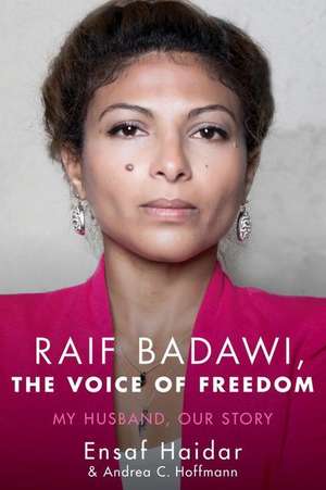 Raif Badawi, the Voice of Freedom: My Husband, Our Story de Ensaf Haidar