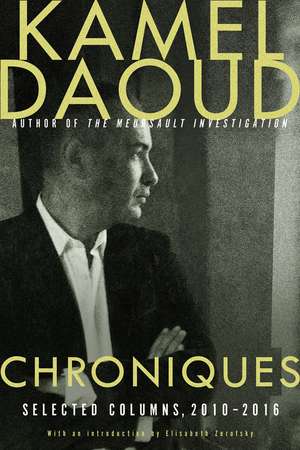 Chroniques: Selected Columns, 2010-2016 de Kamel Daoud