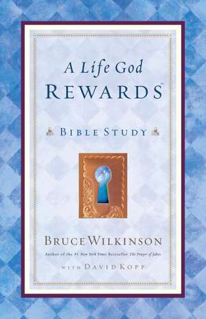 A Life God Rewards: Bible Study (for Personal or Group Use) de Bruce Wilkinson