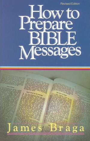 How to Prepare Bible Messages de James Braga