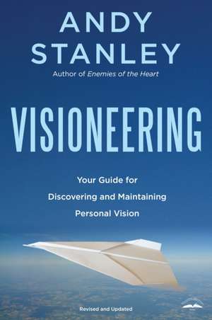 Visioneering: God's Blueprint for Developing and Maintaining Personal Vision de Andy Stanley