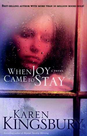 When Joy Came to Stay de Karen Kingsbury