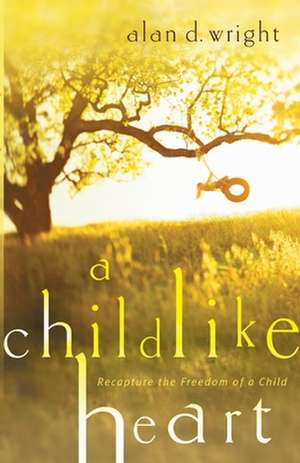 A Childlike Heart de Alan D. Wright