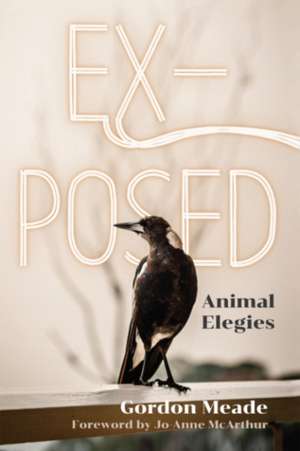 Ex-Posed: Animal Elegies de Gordon Meade