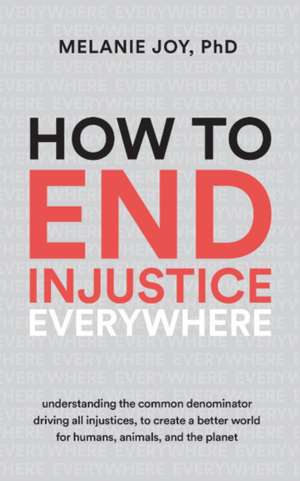 How to End Injustice Everywhere de Melanie Joy