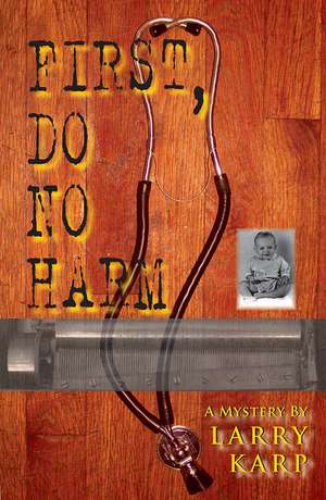 First, Do No Harm de Larry Karp