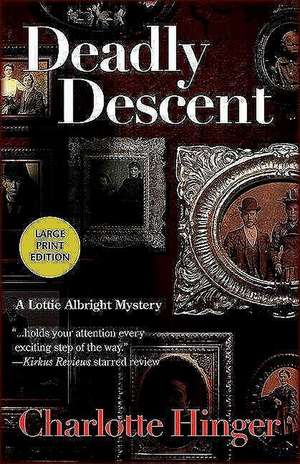 Deadly Descent: A Lottie Albright Mystery de Charlotte Hinger