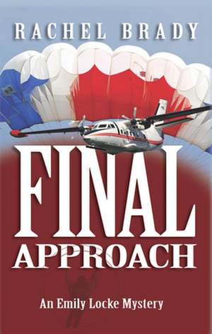 Final Approach: An Emily Locke Mystery de Rachel Brady