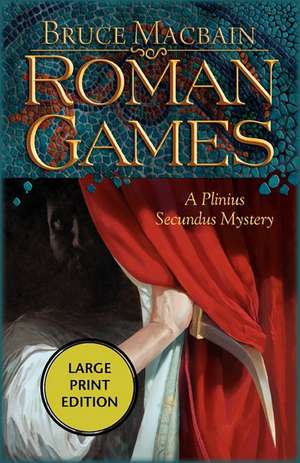 Roman Games: A Plinius Secundus Mystery de Bruce Macbain