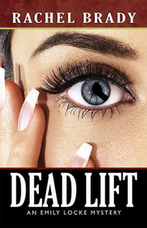 Dead Lift: An Emily Locke Mystery de Rachel Brady