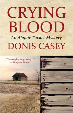 Crying Blood: An Alafair Tucker Mystery de Donis Casey