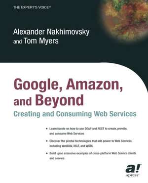 Google, Amazon, and Beyond: Creating and Consuming Web Services de Alexander Nakhimovsky