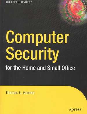 Computer Security for the Home and Small Office de Thomas Greene