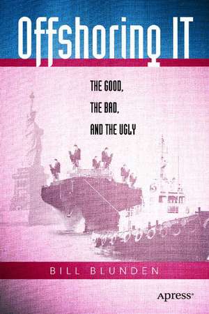 Offshoring IT: The Good, the Bad, and the Ugly de Bill Blunden