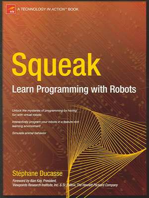 Squeak: Learn Programming with Robots de Stephane Ducasse