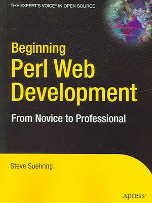 Beginning Perl Web Development: From Novice to Professional de Steve Suehring