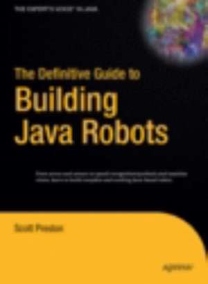 The Definitive Guide to Building Java Robots de Scott Preston