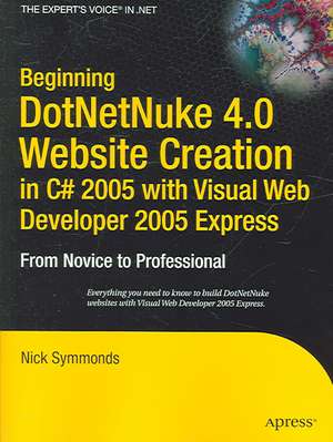 Beginning DotNetNuke 4.0 Website Creation in C# 2005 with Visual Web Developer 2005 Express: From Novice to Professional de Nick Symmonds