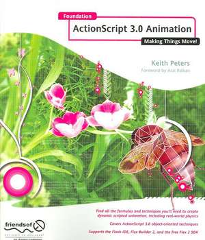 Foundation Actionscript 3.0 Animation: Making Things Move! de Keith Peters