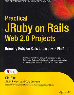 Practical JRuby on Rails Web 2.0 Projects: Bringing Ruby on Rails to Java de Ola Bini