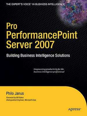 Pro PerformancePoint Server 2007: Building Business Intelligence Solutions de Philo Janus