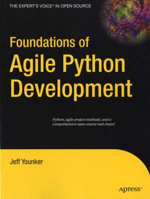 Foundations of Agile Python Development de Jeff Younker