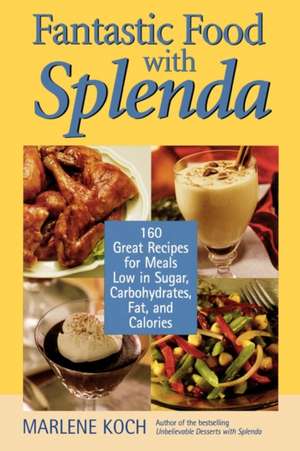 Fantastic Food with Splenda: 160 Great Recipes for Meals Low in Sugar, Carbohydrates, Fat, and Calories de Marlene Koch