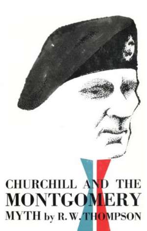 Churchill and the Montgomery Myth de R. W. Thompson