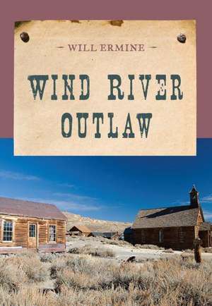 Wind River Outlaw de Will Ermine